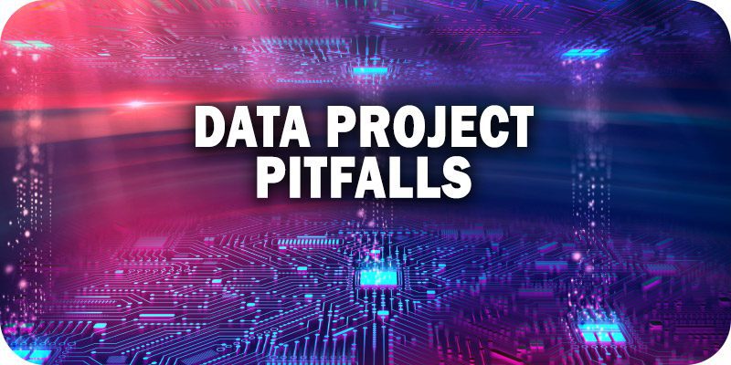 14 Common Data Project Pitfalls to Avoid Like the Plague