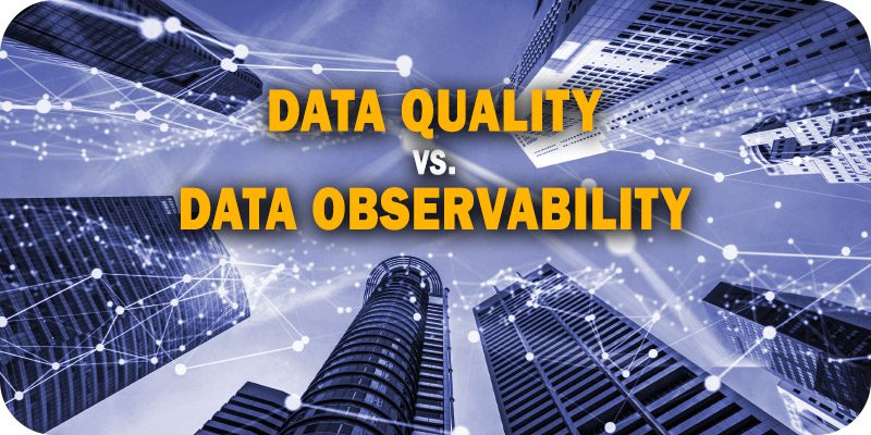 Data Quality vs. Data Observability; What's the Difference?