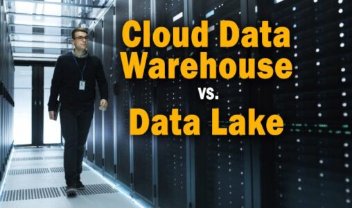 How to Choose Between a Cloud Data Warehouse vs. Data Lake