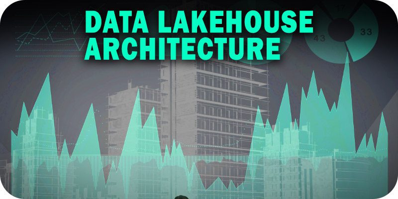 Data Lakehouse Architecture: Key Advantages for Modern Firms