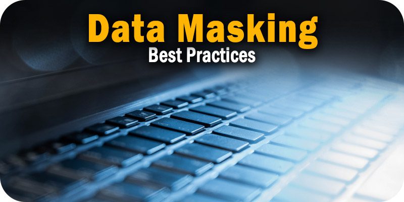 Data Masking Best Practices for Securing Sensitive Data