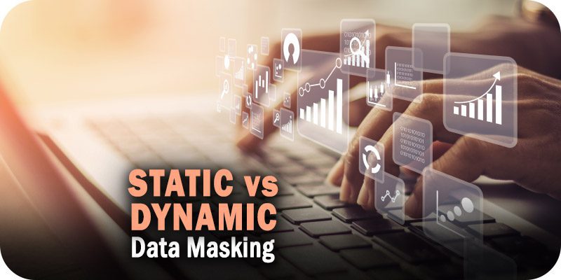 Static Data Masking vs. Dynamic Data Masking