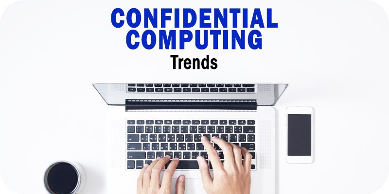 Confidential Computing Trends for 2023