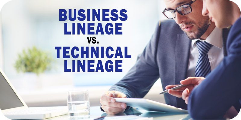 Business Lineage vs. Technical Lineage; What's the Difference?