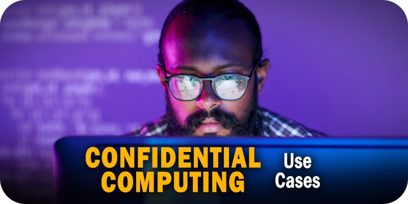 Confidential Computing Use Cases