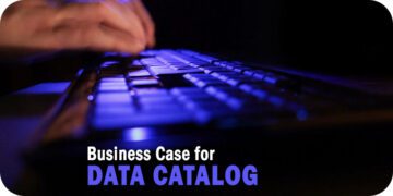 Enterprise Technology: The Business Case for Data Catalog