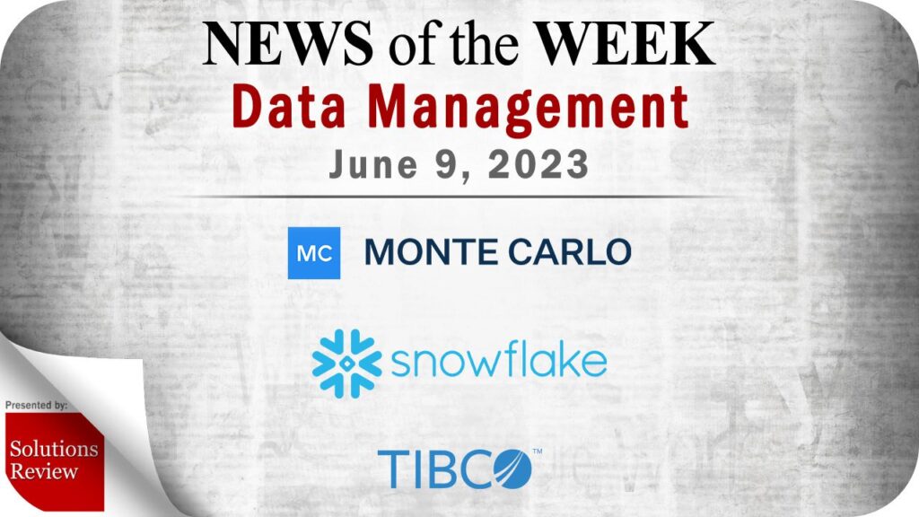 Data Management News for the Week of June 9; Updates from Monte Carlo, Snowflake, TIBCO & More