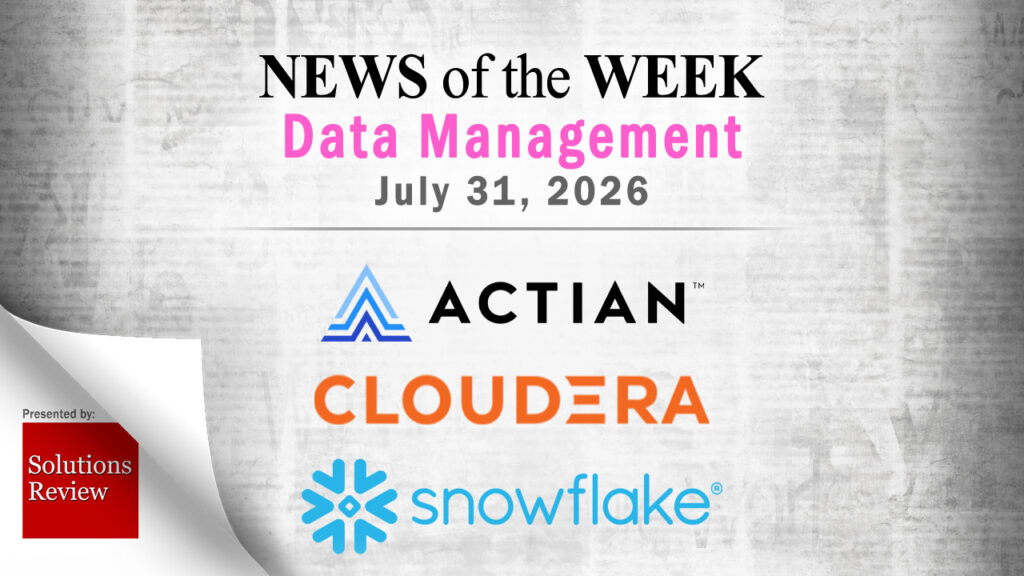 Data Management News for the Week of July 31; Updates from Actian, Cloudera, Snowflake & More