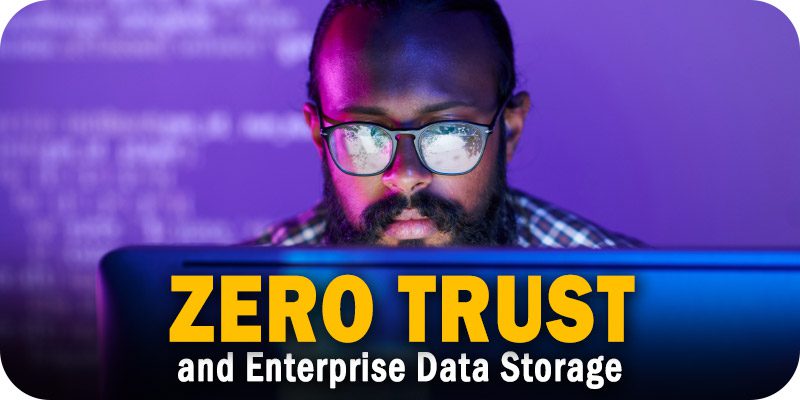 Zero Trust and Enterprise Data Storage Strategy: An Introduction