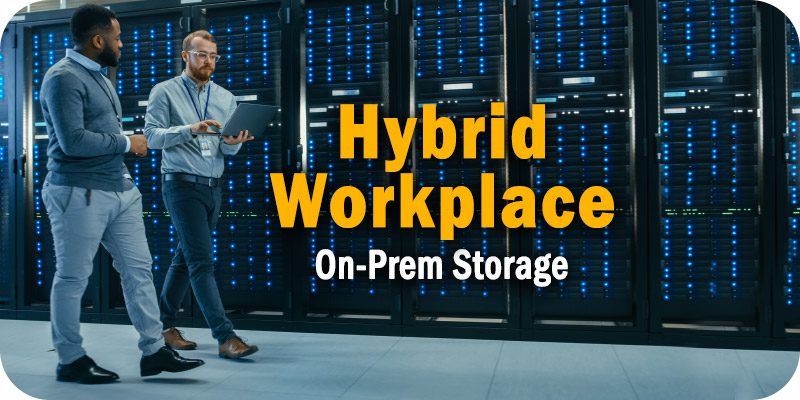 Hybrid Workplace On-Prem Storage