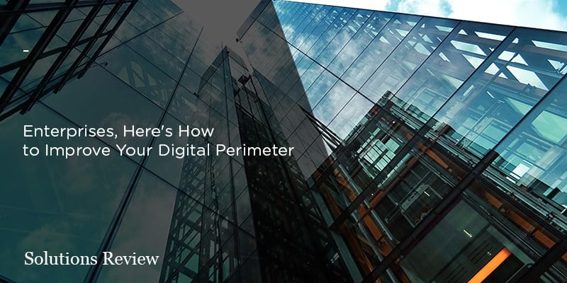 Enterprises, Here's How to Improve Your Digital Perimeter