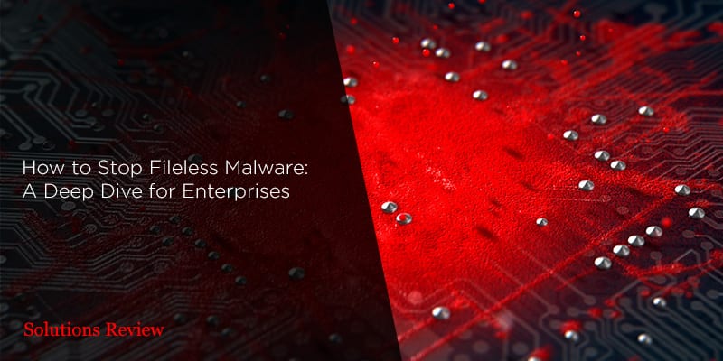 How to Stop Fileless Malware: A Deep Dive for Enterprises