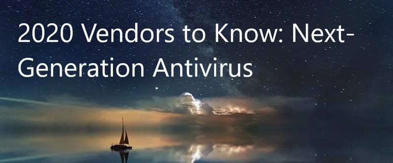 2020 Vendors to Know: Next-Generation Antivirus