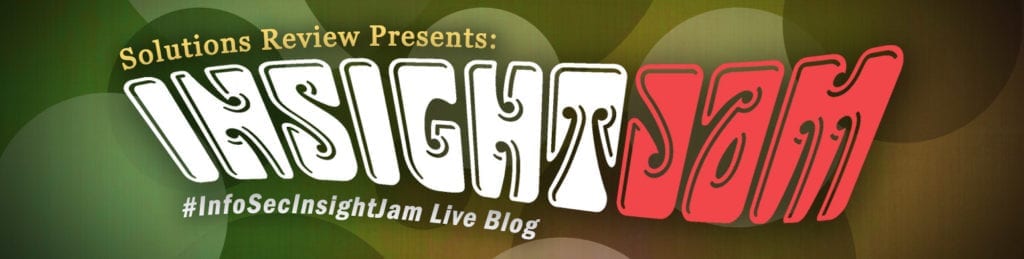 Solutions Review’s First Annual Cybersecurity Insight Jam: Event Live Blog