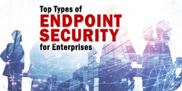 The Top 11 Types of Endpoint Security for Enterprises