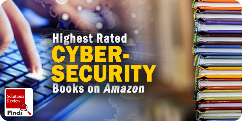 Solutions Review Finds: The Highest-Rated Cybersecurity Books