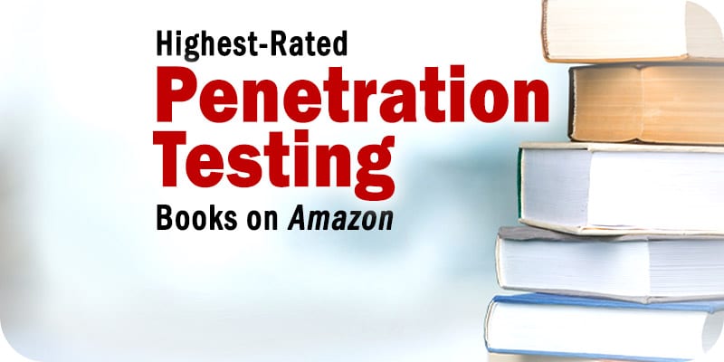 The Highest-Rated Penetration Testing Books Available on Amazon