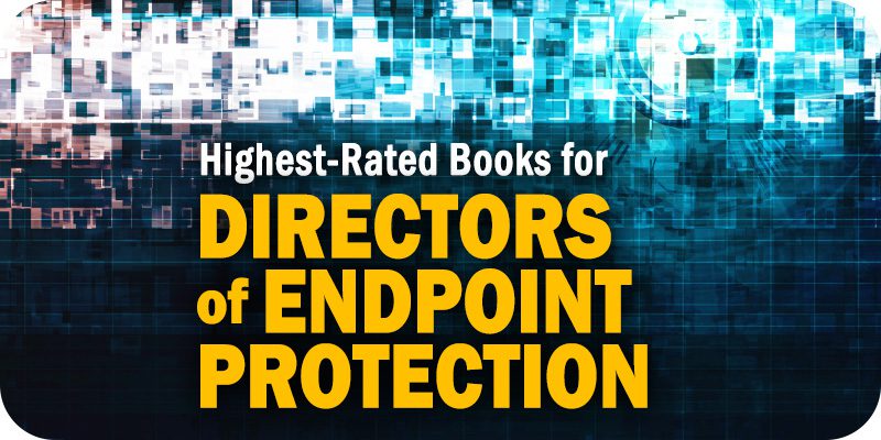 The Highest-Rated Books for Directors of Endpoint Protection Available Now