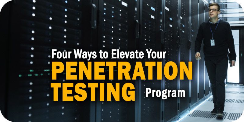 Four Ways to Elevate Your Penetration Testing Program