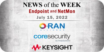 Endpoint Security and Network Monitoring News for the Week of July 15; Updates from O-RAN ALLIANCE, Core Security, Keysight, and More