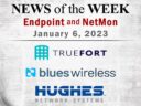 Endpoint Security and Network Monitoring News for the Week of January 6; TrueFort, Blues Wireless, Hughes Network Systems, and More Endpoint Security and Network Monitoring News for the Week of January 6; TrueFort, Blues Wireless, Hughes Network Systems, and More