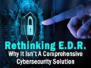 Rethinking EDR: Why It Isn’t A Comprehensive Cybersecurity Solution Rethinking EDR: Why It Isn’t A Comprehensive Cybersecurity Solution
