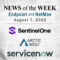 Endpoint Security and Network Monitoring News for the Week of August 7th