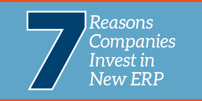 7 Reasons Companies Invest in New ERP