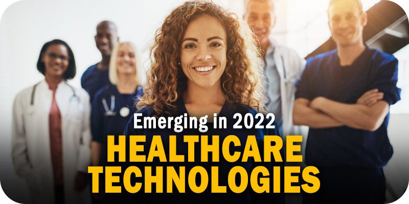 Emerging Technologies that are Changing the Way Healthcare is Delivered in 2022