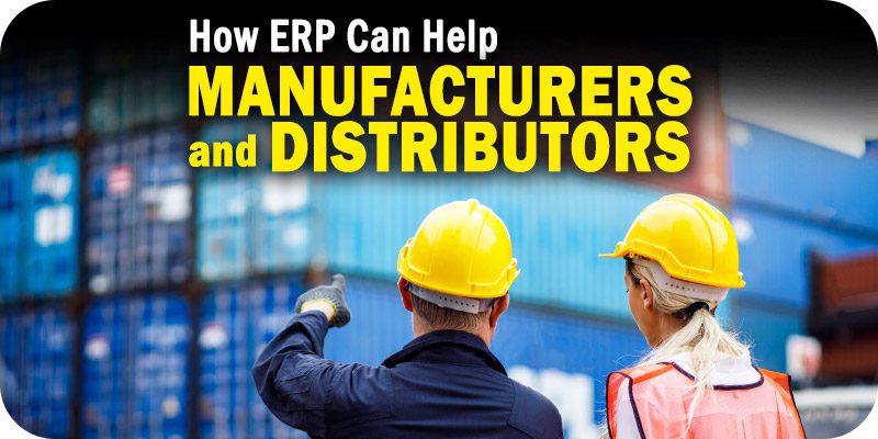 How ERP Can Help Manufacturers and Distributors