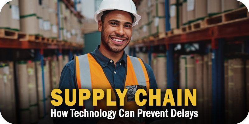 How Supply Chain Technology Can Prevent Delays