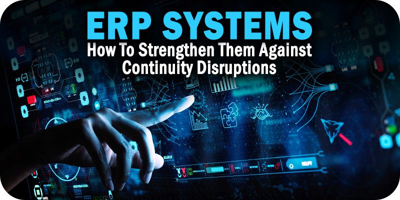 How To Strengthen ERP Systems Against Continuity Disruptions