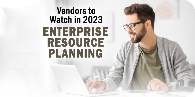 5 ERP Vendors Worth Watching in 2023