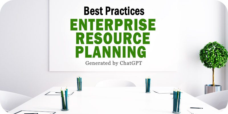 Enterprise Resource Planning Best Practices (ChatGPT)