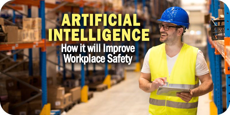 How Artificial Intelligence will Improve Workplace Safety