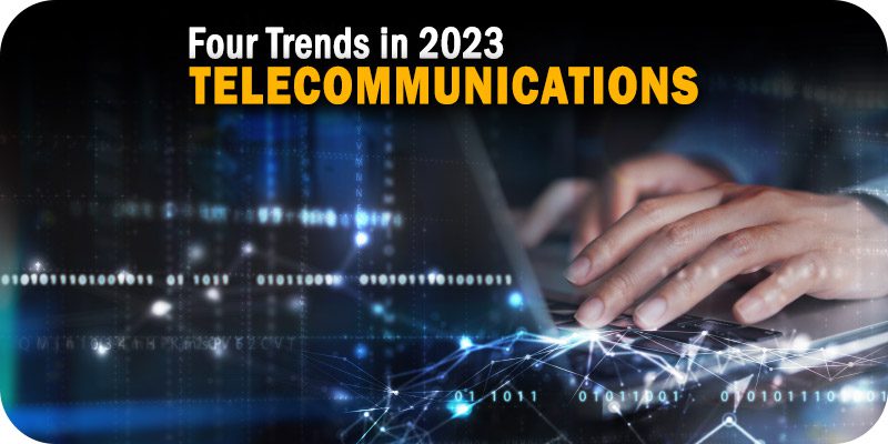 Four Trends for Telecommunications in 2023, from New Revenue to New Standards