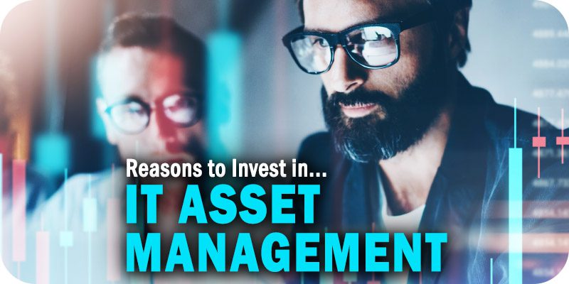 Top Three Reasons to Invest in an IT Asset Management System