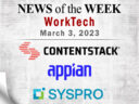 Top WorkTech News From the Week of March 3rd: Updates from Contentstack, Appian, SYSPRO, and More Top WorkTech News From the Week of March 3rd: Updates from Contentstack, Appian, SYSPRO, and More