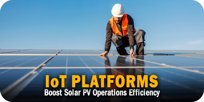 Boost the Efficiency of Your Solar PV Operations with IoT Platforms