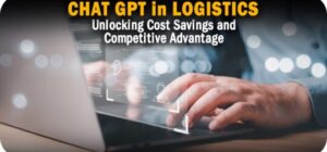 ChatGPT in Logistics: Unlocking Cost Savings and Competitive Advantage