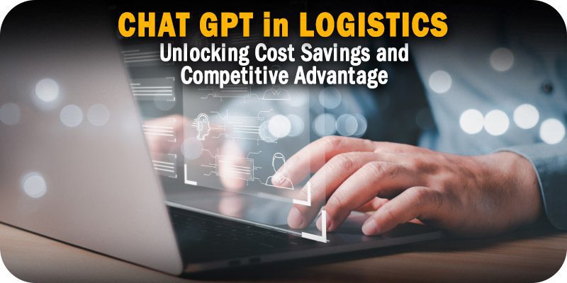 Chat GPT in Logistics Unlocking Cost Savings and Competitive Advantage