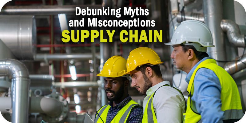 Debunking Common Supply Chain Myths and Misconceptions