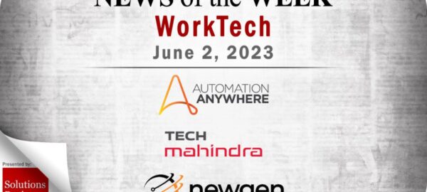 Top WorkTech News From the Week of June 2nd: Updates from Automation Anywhere, Tech Mahindra, Newgen Software, and More