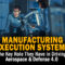 The Key Role Manufacturing Execution Systems Have in Driving Aerospace & Defense 4.0