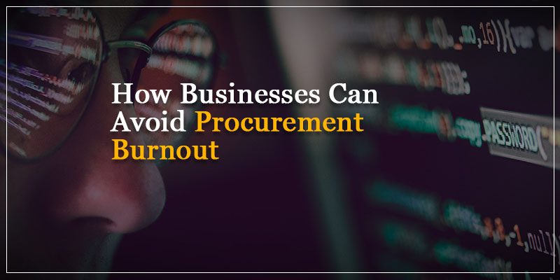 How Businesses Can Avoid Procurement Burnout