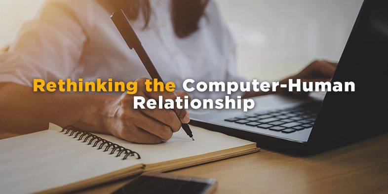 Rethinking the Computer-Human Relationship