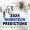WorkTech Predictions from Industry Experts for 2026