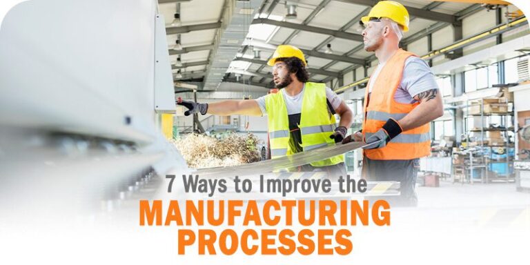 7 Ways to Improve Manufacturing Processes
