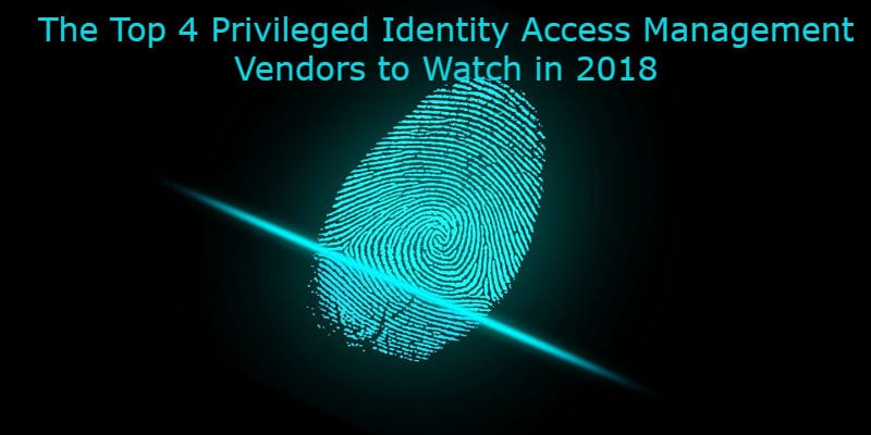 top-4-privileged-identity-access-vendors-2018