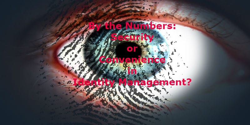 security or convenience by the numbers identity management